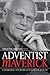 Adventist Maverick by Gilbert M. Valentine