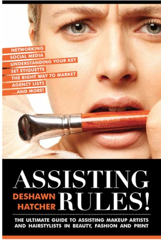 Assisting Rules!: The Ultimate Guide to Assisting Makeup Artists and Hairstylists in Beauty, Fashion and Print