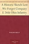 A Historic Sketch Lest We Forget Company E 26th Ohio Infantry