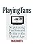 Playing Fans: Negotiating Fandom and Media in the Digital Age