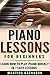 Piano Lessons For Beginners: Learn How To Play Piano Quickly In 7 Easy Lessons