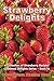 Strawberry Delights Cookbook: A Collection of Strawberry Recipes (Cookbook Delights Series 16)