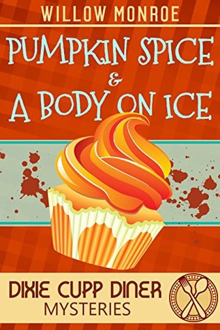 Pumpkin Spice & A Body On Ice (Dixie Cupp Diner Mystery #1)