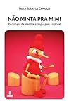 Não Minta Pra Mim! Psicologia da Mentira e Linguagem Corporal (Portuguese Edition) Não Minta Pra Mim! Psicologia da Mentira e Linguagem Corporal (Portuguese Edition)