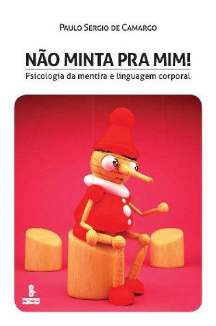 Não Minta Pra Mim! Psicologia da Mentira e Linguagem Corporal (Portuguese Edition)