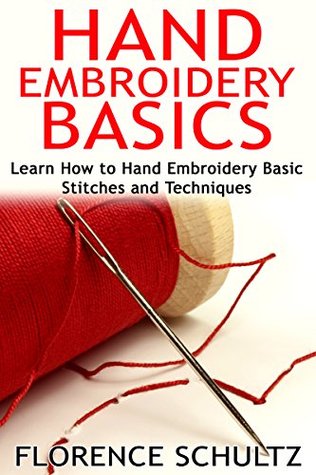 Hand Embroidery Basics: Learn How to Hand Embroidery Basic Stitches and Techniques (Kindle Edition)