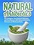 Herbal Antibiotics: Kill Pathogens, Cure Bacterial Infections, and Heal Illnesses With Natural Antibiotics, Antivirals and Medicinal Herbs