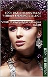 Look Like a Million Bucks Without Spending a Million: Secrets to staying stylish within your budget
