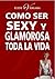 Como Ser Sexy y Glamorosa Toda la Vida (Spanish Edition)