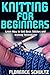 Knitting for Beginners: Lea...