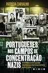 Portugueses nos Campos de Concentração Nazis by Patrícia Carvalho