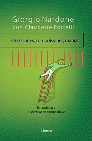 Portada de Obsesiones, compulsiones, manías: Entenderlas y superarlas en tiempo breve, de Giorgio Nardone