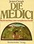 Die Medici: Macht und Glanz einer europäischen Familie