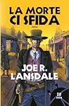 La morte ci sfida by Joe R. Lansdale