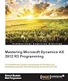 Mastering Microsoft Dynamics AX 2012 R3 Programming Mastering Microsoft Dynamics AX 2012 R3 Programming