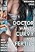 Doctor Wants Curvy and Fertile