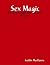 Sex Magic: Powerful Spells ...