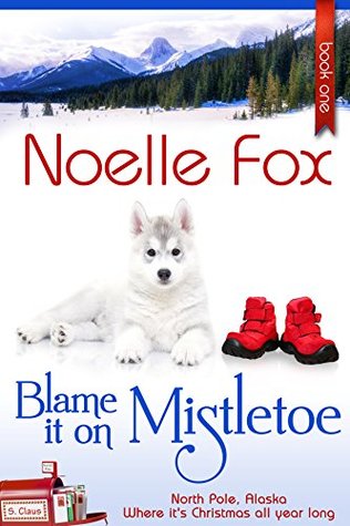Blame it on Mistletoe (North Pole, Alaska #1)