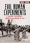 True Crime: Evil Human Experiments: 5 Macabre Experiments Conducted On Humans In Asia
