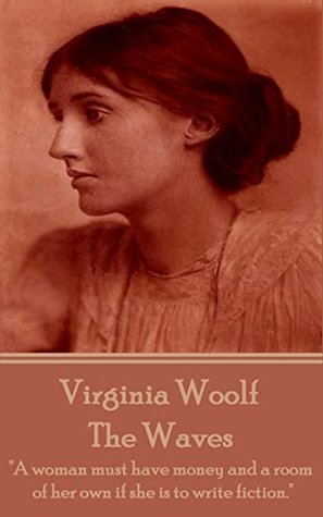 The Waves: "A woman must have money and a room of her own if she is to write fiction."