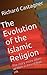 The Evolution of the Islamic Religion: The story more often written in blood than ink (Evolution, #5)