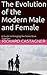 The Evolution of the Modern Male and Female: A Guide to Bringing the Sexes Back Together (Evolution, #1)