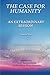 The Case for Humanity by Yasmine Sherif The Case for Humanity by Yasmine Sherif