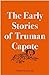 The Early Stories of Truman...