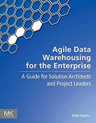 Agile Data Warehousing for the Enterprise: A Guide for Solution Architects and Project Leaders (Kindle Edition)