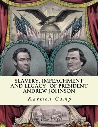 Slavery, Impeachment and Legacy of President Andrew Johnson (History Lessons for Americans Book 1)