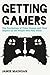 Getting Gamers: The Psychology of Video Games and Their Impact on the People who Play Them