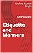 Etiquette and Manners: Manners