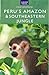 Peru's Amazon & Southeaster...