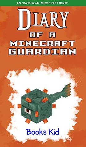 Diary of a Minecraft Guardian (An Unofficial Minecraft Book) (Minecraft Diary Books and Wimpy Zombie Tales For Kids Book 25)