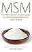 MSM: The MSM Miracle, Complete Guide to Understanding MSM and its Health Benefits (Methylsulphonylmethane, MSM, MSM Supplement, Pain Relief, MSM Powder, MSM Pills)