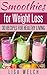 Smoothies: 30 Quick and Easy Recipes for Detox, Weight Loss and Diet Supplement (Smoothies for Healthy Living and Weight Loss, Smoothie Living Book 1)