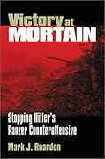 Victory at Mortain: Stopping Hitler's Panzer Counteroffensive