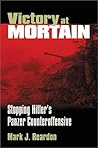 Victory at Mortain: Stopping Hitler's Panzer Counteroffensive