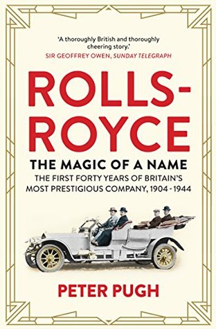 Rolls-Royce: The Magic of a Name: The First Forty Years of Britain's Most Prestigious Company, 1904-1944 (Kindle Edition)