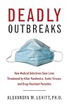 Deadly Outbreaks: How Medical Detectives Save Lives Threatened by Killer Pandemics, Exotic Viruses, and Drug-Resistant Parasites Book cover for Deadly Outbreaks: How Medical Detectives Save Lives Threatened by Killer Pandemics, Exotic Viruses, and Drug-Resistant Parasites