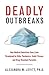 Deadly Outbreaks: How Medical Detectives Save Lives Threatened by Killer Pandemics, Exotic Viruses, and Drug-Resistant Parasites