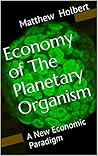 Economy of The Planetary Organism: A New Economic Paradigm