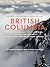 British Columbia by Richard J. Cannings
