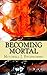 Becoming Mortal (The Annals of Telmaria Book 2)