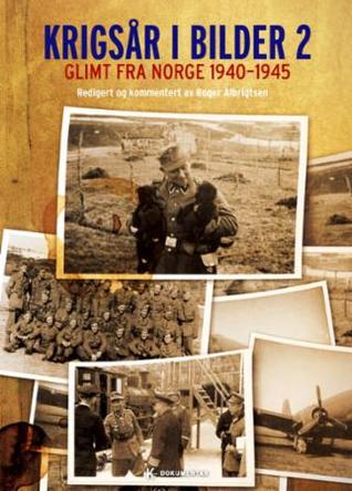 Krigsår i bilder 2 - glimt fra Norge 1940-1945