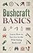 Bushcraft Basics: Learn How to Survive in the Wild Using Bushcraft