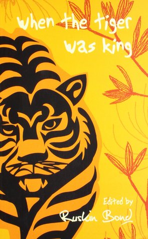 When The Tiger Was The King By Ruskin Bond