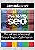 Mastering SEO: The Art and Science of Search Engine Optimisation