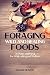 Foraging Wild And Healing Foods: 30 Plants and Fungi For Wildcrafting and Wellness (Wilderness Survival Book 1)