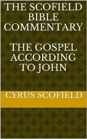 The Scofield Bible Commentary: The Gospel According to John